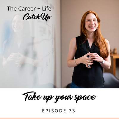 Ep #73: Take up your space